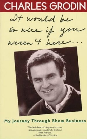 It Would Be So Nice If You Weren't Here: My Journey Through Show Business by Charles Grodin