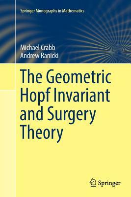 The Geometric Hopf Invariant and Surgery Theory by Andrew Ranicki, Michael Crabb