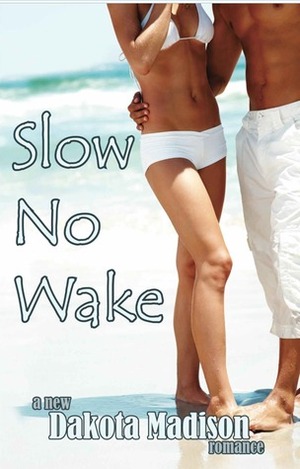 Slow No Wake by Dakota Madison, Karen Mueller Bryson