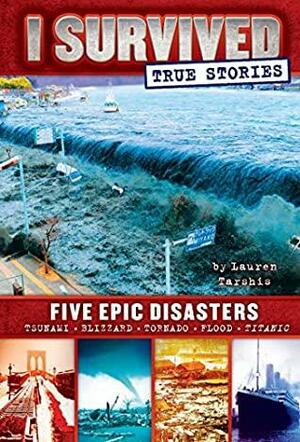 I Survived True Stories #1: Five Epic Disasters by Lauren Tarshis