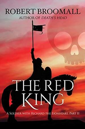 The Red King: A Soldier With Richard the Lionheart, Part II by Robert Broomall