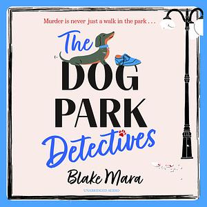 The Dog Park Detectives by Blake Mara