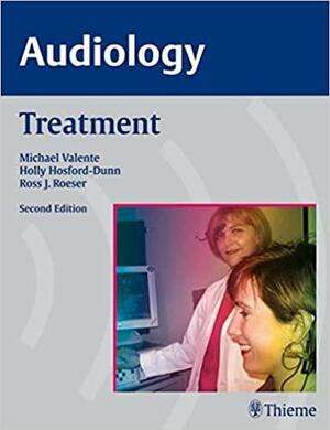 AUDIOLOGY Treatment by Holly Hosford-Dunn, Michael Valente, Ross J. Roeser