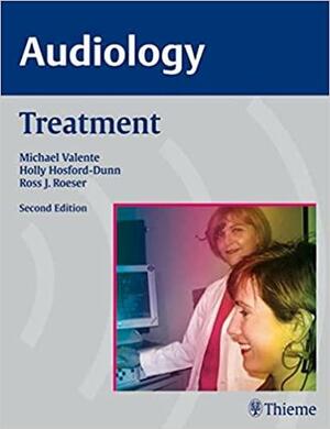 AUDIOLOGY Treatment by Michael Valente, Holly Hosford-Dunn, Ross J. Roeser