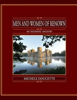 Men and Women of Renown: My Maternal Ancestry by Michele Doucette