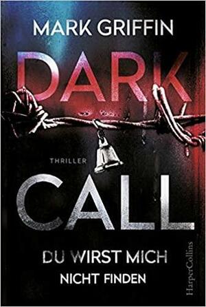 Dark Call - Du wirst mich nicht finden by Mark Griffin