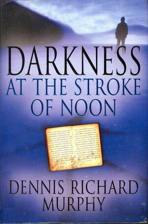 Darkness At The Stroke Of Noon by Dennis Richard Murphy
