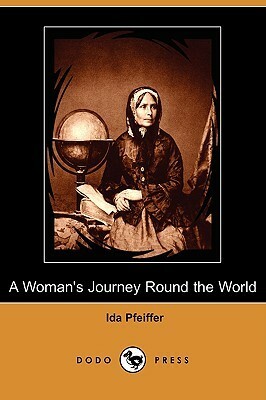 A Woman's Journey Round the World by Ida Pfeiffer