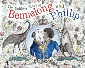 The Unlikely Story of Bennelong and Phillip by Michael Sedunary, Bern Emmerichs