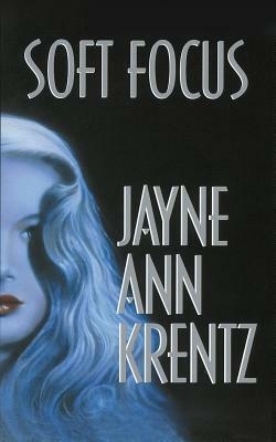 Soft Focus by Jayne Ann Krentz