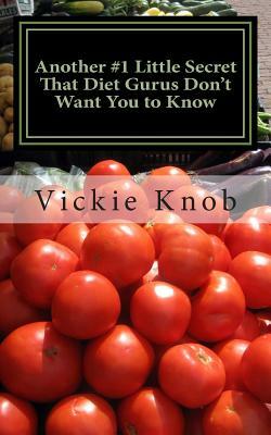 Another #1 Little Secret That Diet Gurus Don't Want You to Know: (Diets Don't Work, So Stop Hitting Your Head Against the WALL! by Vickie Knob