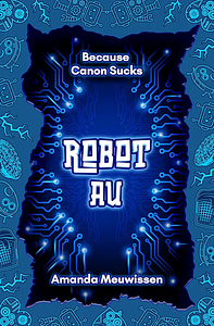 Robot AU by Amanda Meuwissen