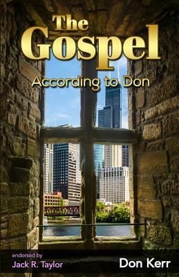 The Gospel According To Don: A 21rst Century Story of Redemption by Don Kerr