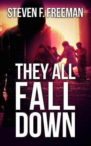 They All Fall Down by Steven F. Freeman