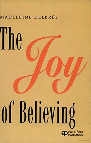 The Joy of Believing by Madeleine Delbrel