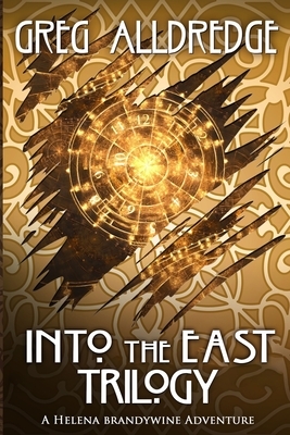 Into the East Trilogy: A Helena Brandywine Adventure by Greg Alldredge