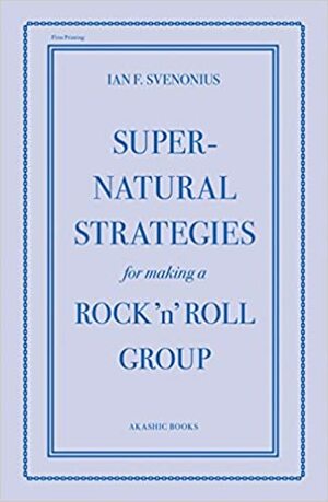 Estrategias Sobrenaturales Para Montar Un Grupo De Rock by Ian F. Svenonius