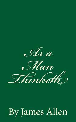 As a Man Thinketh: By James Allen by James Allen