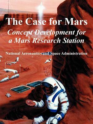 The Case for Mars: Concept Development for a Mars Research Station by N. a. S. a.