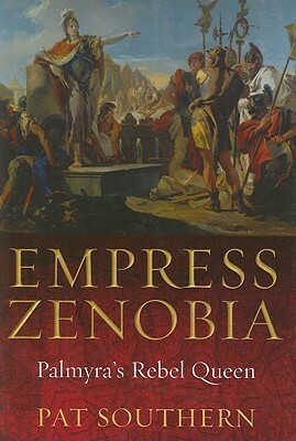 Empress Zenobia: Palmyra's Rebel Queen by Pat Southern