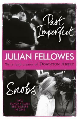Snobs & Past Imperfect by Julian Fellowes