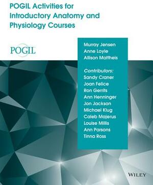 Pogil Activities for Introductory Anatomy and Physiology Courses by Anne Loyle, Murray Jensen, Allison Mattheis