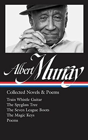 Collected Novels & Poems: Train Whistle Guitar / The Spyglass Tree / The Seven League Boots / The Magic Keys / Poems by Paul Devlin, Albert Murray, Henry Louis Gates, Jr.