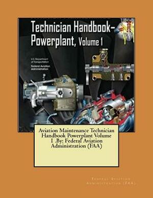 Aviation Maintenance Technician Handbook Powerplant Volume 1 .By: Federal Aviation Administration (FAA) by Federal Aviation Administration (Faa)