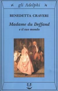 Madame du Deffand e il suo mondo by Benedetta Craveri