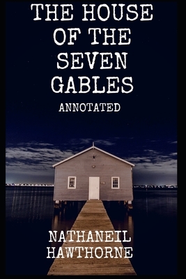 The House of the Seven Gables Annotated by Nathaniel Hawthorne