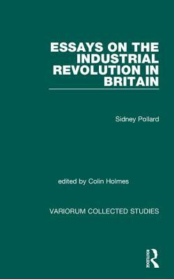 Essays on the Industrial Revolution in Britain by Sidney Pollard