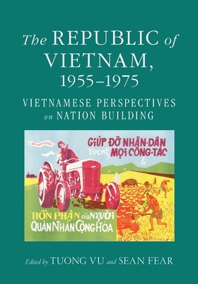 The Republic of Vietnam, 1955-1975: Vietnamese Perspectives on Nation Building by 