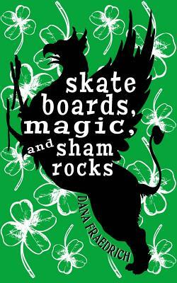 Skateboards, Magic, and Shamrocks by Dana Fraedrich