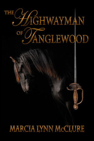 The Highwayman of Tanglewood by Marcia Lynn McClure