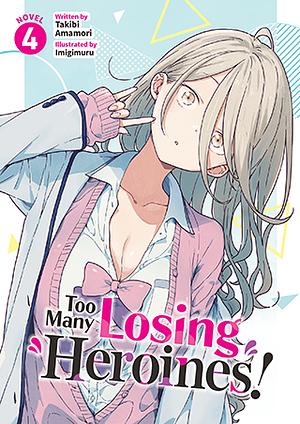 Too Many Losing Heroines! (Light Novel) Vol. 4 by Takibi Amamori