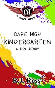 Cape High Kindergarten: A Side Story by R.J. Ross