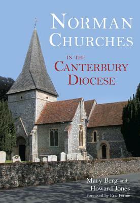 Norman Churches in the Canterbury Diocese by Mary Berg, Howard Jones