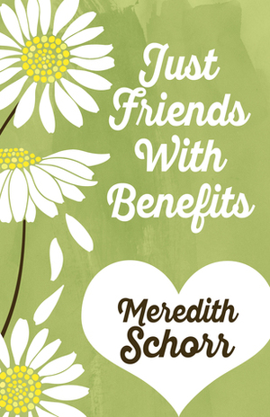 Just Friends With Benefits by Meredith Schorr