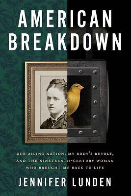 American Breakdown: Notes from an Industrialized Body by Jennifer Lunden, Jennifer Lunden