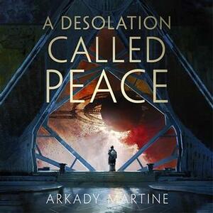 A Desolation Called Peace by Arkady Martine