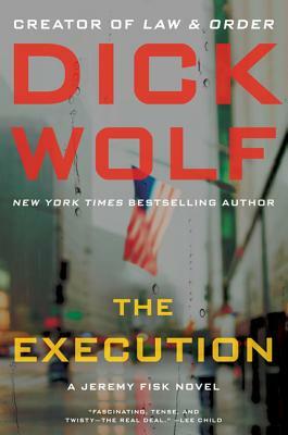 The Execution: A Jeremy Fisk Novel by Dick Wolf