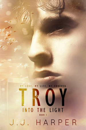 Troy: Into the Light by JJ Harper