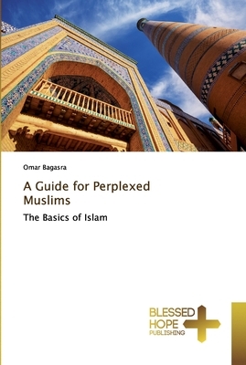 A Guide for Perplexed Muslims by Omar Bagasra