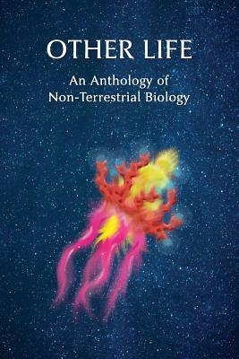 Other Life: An Anthology of Non-Terrestrial Biology by George Allan England, Algernon Blackwood