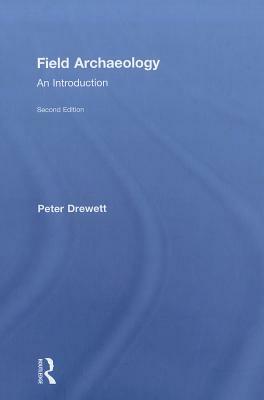 Field Archaeology: An Introduction by Peter Drewett