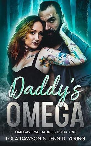 Daddy's Omega: Omegaverse Daddies by Lola Dawson, Jenn D. Young, Jenn D. Young