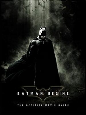 Batman Begins: The Official Movie Guide by Claudia Kalindjian, David James