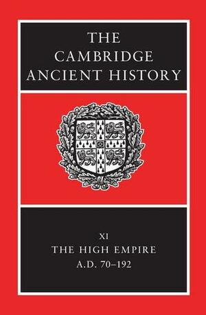 The Cambridge Ancient History, Volume 11: The High Empire, A.D. 70-192 by Alan K. Bowman, Dominic Rathbone, Peter Garnsey