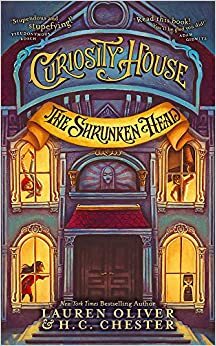 The Curiosity House: The Shrunken Head by Lauren Oliver, H.C. Chester