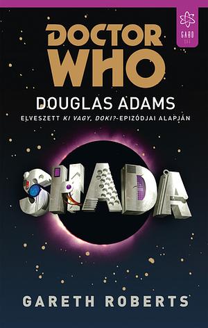 Shada: Douglas Adams elveszett Ki vagy, Doki?-epizódjai alapján by Gareth Roberts